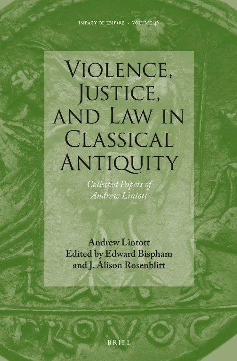 Violence, Justice, and Law in Classical Antiquity: Collected Papers of Andrew Lintott