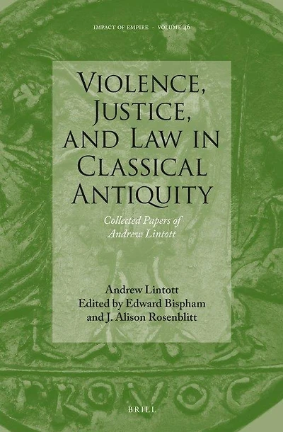 Violence, Justice, and Law in Classical Antiquity: Collected Papers of Andrew Lintott