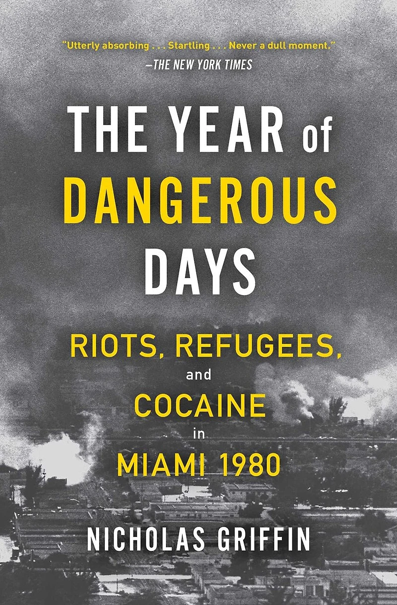 The Year of Dangerous Days: Riots, Refugees, and Cocaine Miami 1980
