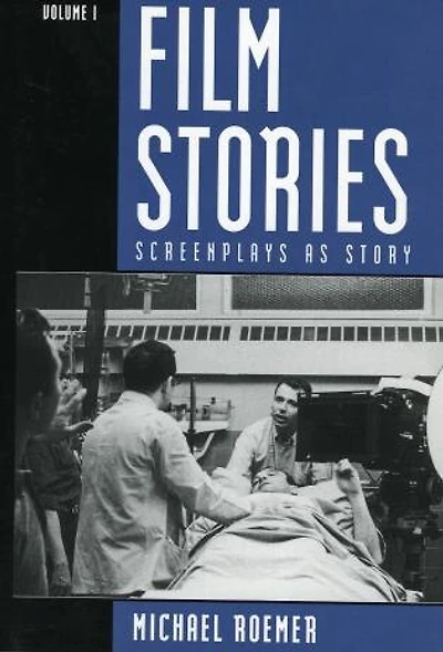 Film Stories: Screenplays as Story: Volume 1