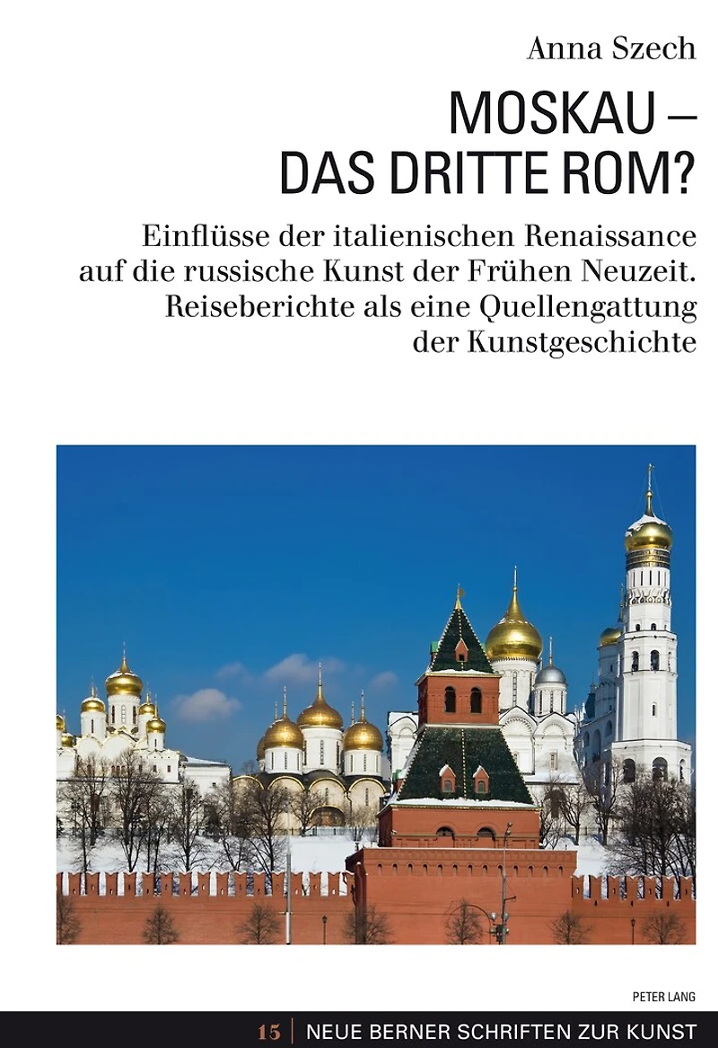 Moskau - Das Dritte Rom?: Einfluesse der italienischen Renaissance auf die russische Kunst Fruehen Neuzeit. Reiseberichte als eine Quellengattung Kunstgeschichte