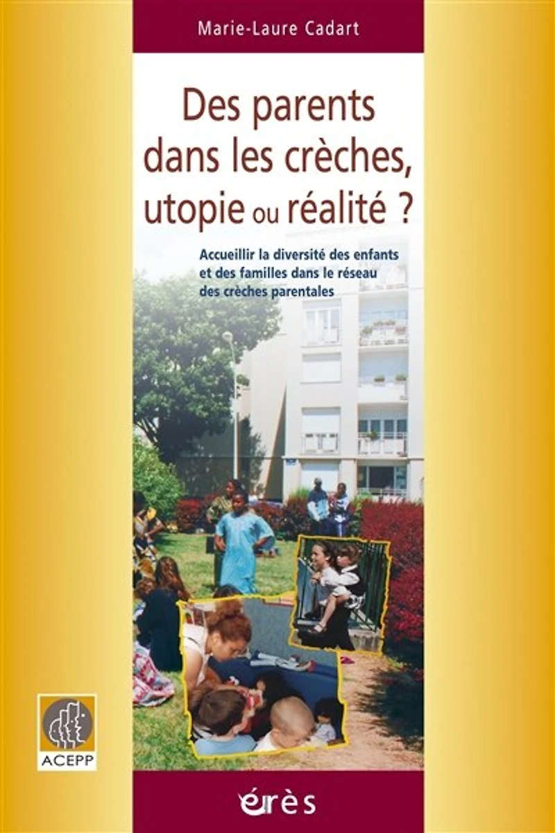 des parents dans les crèches, utopie ou réalité ?: accueillir la diversité enfants et familles le réseau crèches parentales