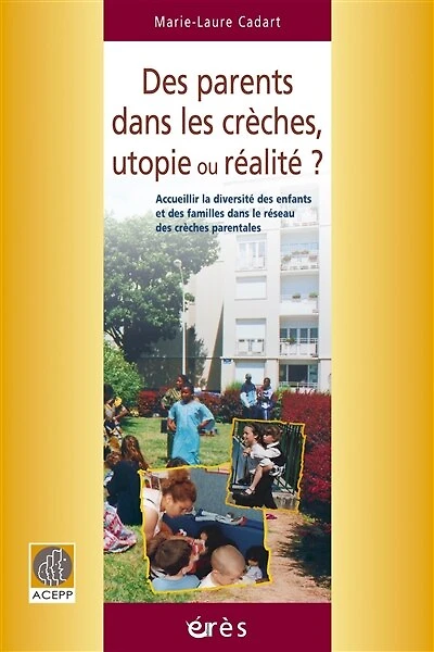 des parents dans les crèches, utopie ou réalité ?: accueillir la diversité enfants et familles le réseau crèches parentales