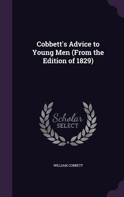Cobbett's Advice to Young Men (From the Edition of 1829)