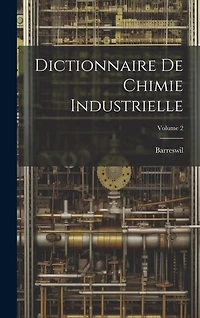 Dictionnaire De Chimie Industrielle; Volume 2