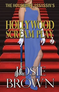 The Housewife Assassin's Hollywood Scream Play: Book 7 - Assassin Mystery Series