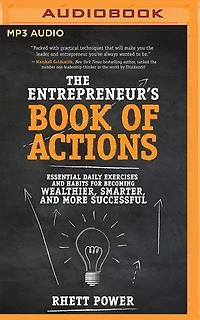 The Entrepreneur's Book Of Actions: Essential Daily Exercises And Habits For Becoming Wealthier, Smarter, And More Successful