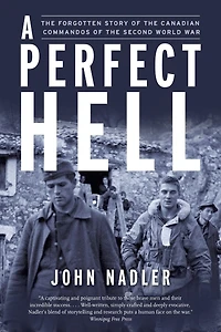 A Perfect Hell: the Forgotten Story of Canadian Commandos Second World War
