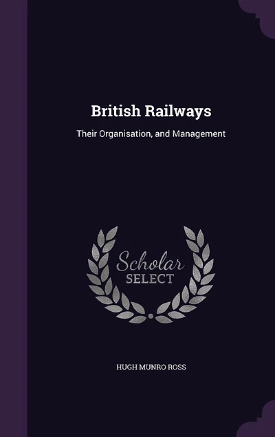 British Railways: Their Organisation, and Management (Classic Reprint)