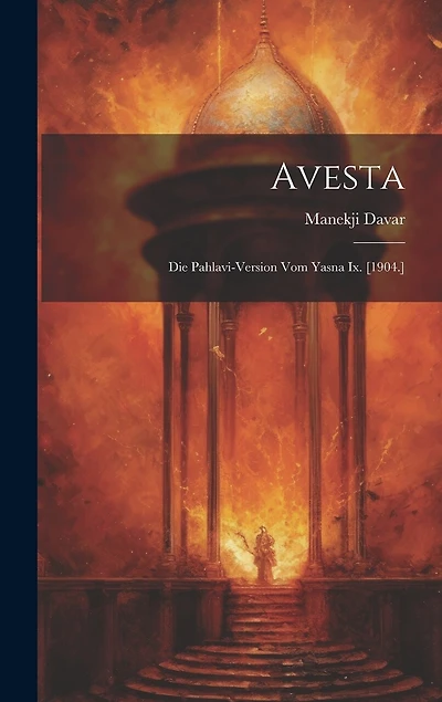 Avesta: Die Pahlavi-version Vom Yasna Ix. [1904.]