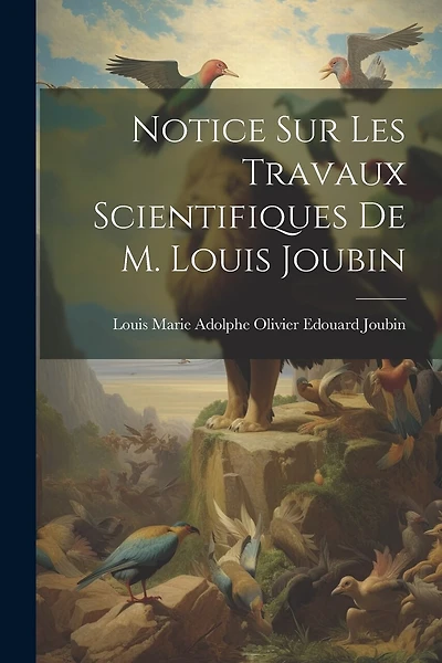 Notice sur les travaux scientifiques de M. Louis Joubin