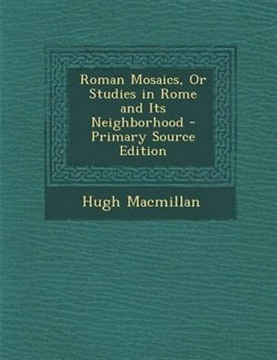 Roman Mosaics, Or Studies in Rome and Its Neighborhood