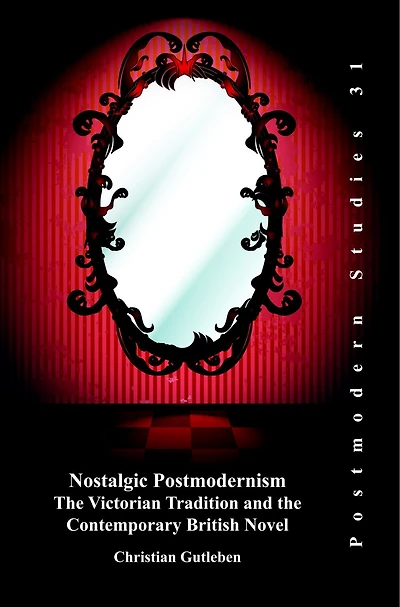 Nostalgic Postmodernism: The Victorian Tradition and the Contemporary British Novel