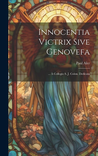 Innocentia Victrix Sive Genovefa: ... À Collegio S. J. Colon. Dedicata