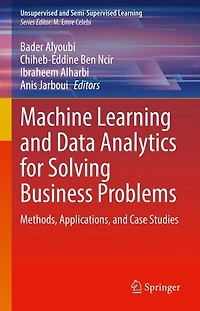 Machine Learning and Data Analytics for Solving Business Problems: Methods, Applications, Case Studies
