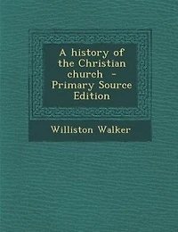 A history of the Christian church  - Primary Source Edition