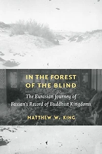 The Forest Of Blind: Eurasian Journey Faxian's Record Buddhist Kingdoms