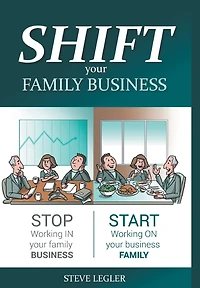 SHIFT your family Business: Stop working business and start on