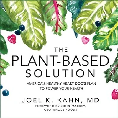 The Plant-Based Solution: America's Healthy Heart Doc's Plan to Power Your Health