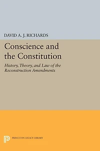 Conscience and the Constitution: History, Theory, Law of Reconstruction Amendments