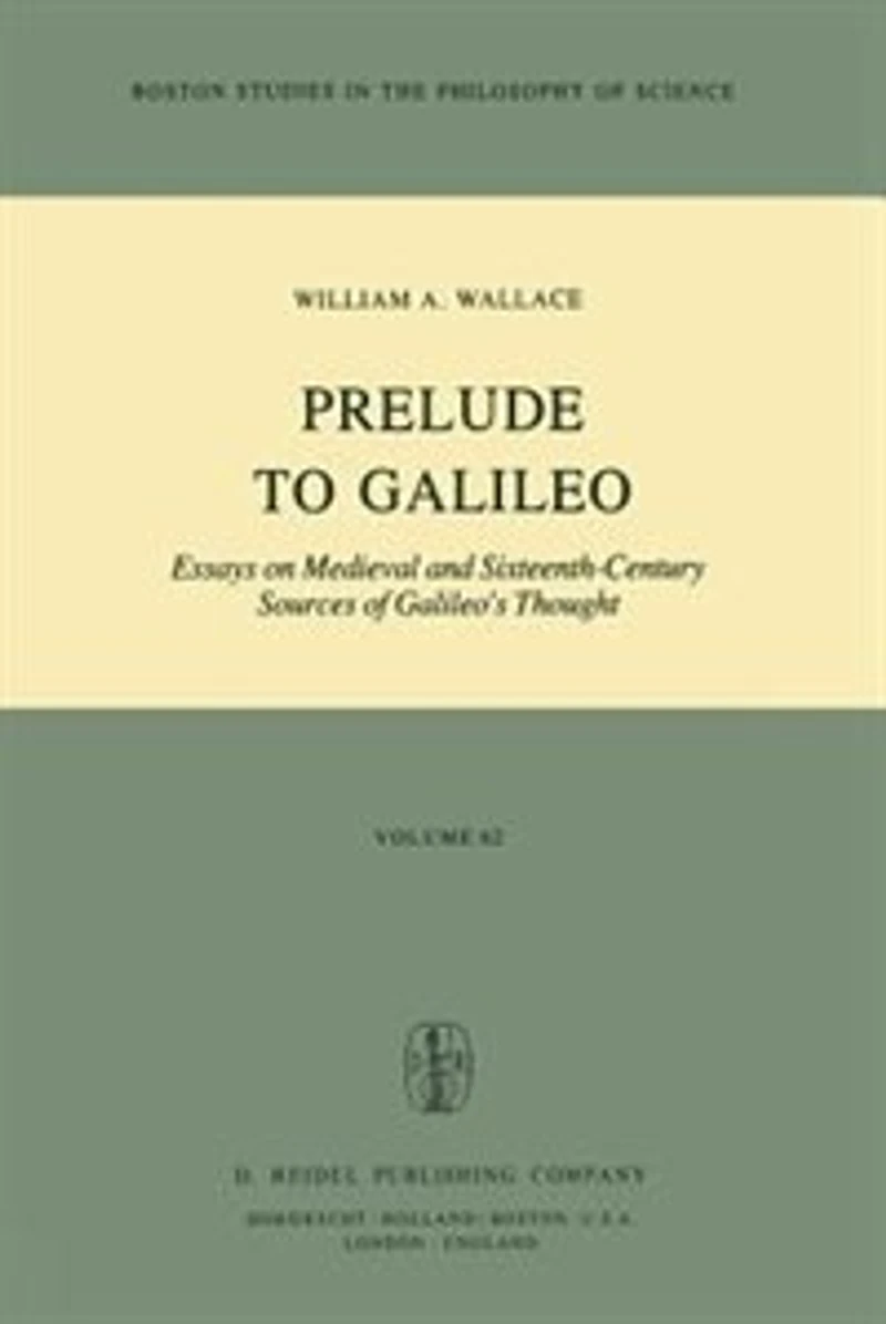 Prelude to Galileo: Essays on Medieval and Sixteenth-Century Sources of Galileo's Thought