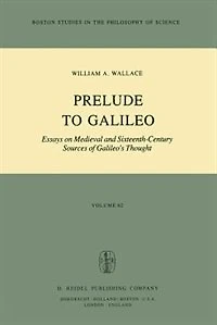 Prelude to Galileo: Essays on Medieval and Sixteenth-Century Sources of Galileo's Thought