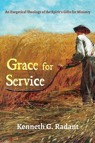 Grace for Service: An Exegetical Theology of the Spirit's Gifts Ministry