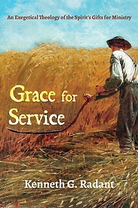 Grace for Service: An Exegetical Theology of the Spirit's Gifts Ministry