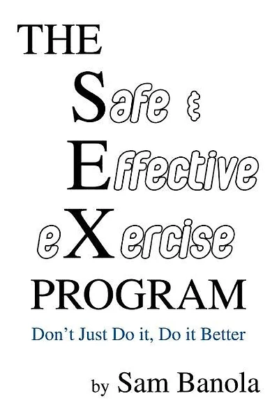 THE Safe & Effective eXercise PROGRAM: Don't Just Do it, Do it Better
