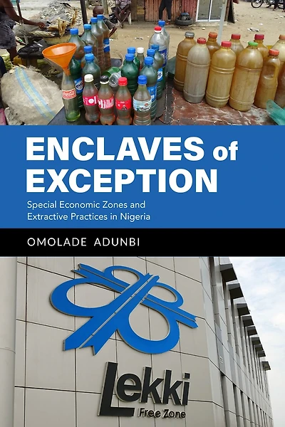 Enclaves of Exception: Special Economic Zones and Extractive Practices Nigeria
