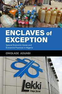 Enclaves of Exception: Special Economic Zones and Extractive Practices Nigeria