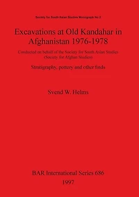 Excavations at Old Kandahar in Afghanistan 1976-1978: Conducted on behalf of the Society for South Asian Studies (Society for Afghan Studies). Stratigraphy, pottery and other finds
