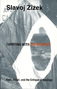 Tarrying with the Negative: Kant, Hegel, and Critique of Ideology