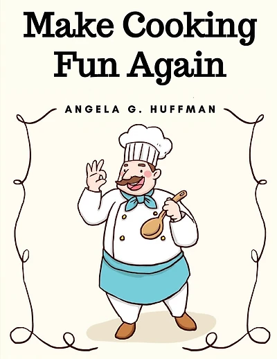 Make Cooking Fun Again: The Cooking Manual