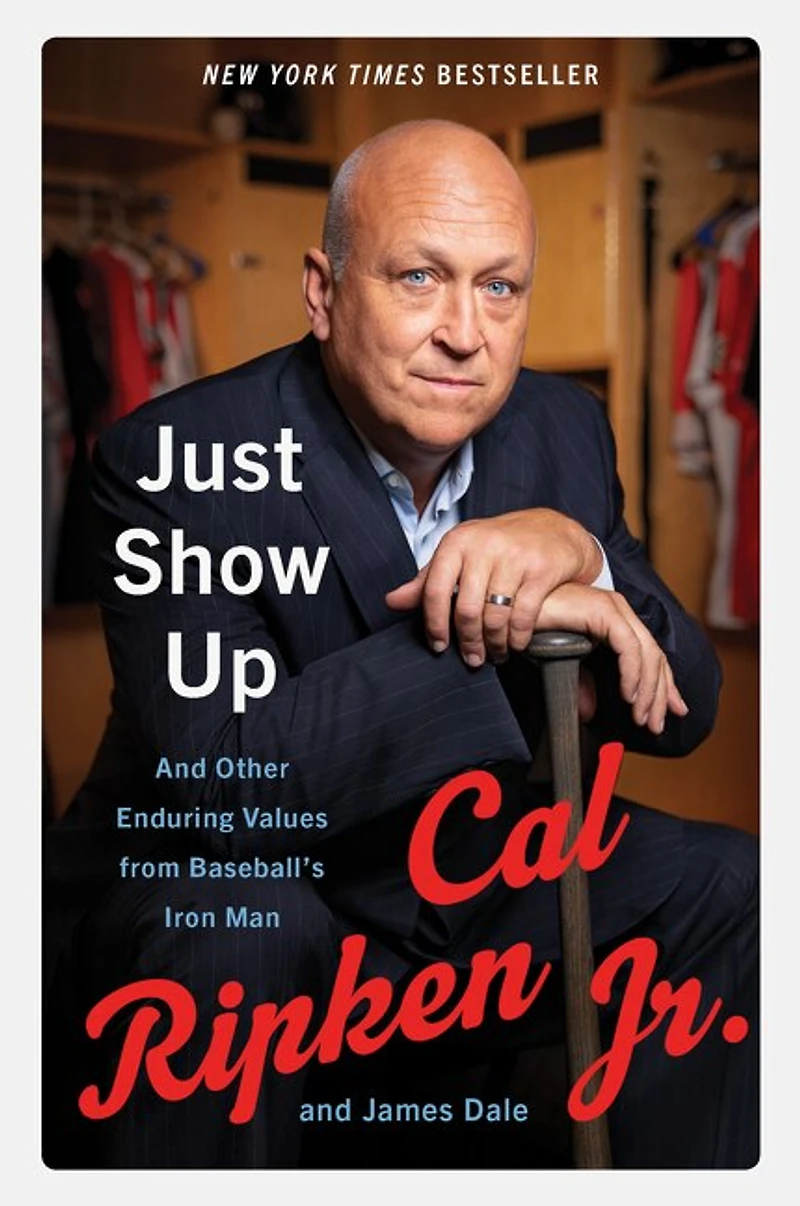 Just Show Up: And Other Enduring Values from Baseball’s Iron Man