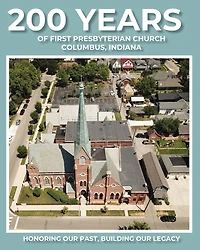 200 Years of First Presbyterian Church Columbus, Indiana: Honoring Our Past