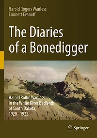 the Diaries of a Bonedigger: Harold Rollin Wanless White River Badlands South Dakota, 1920-1922