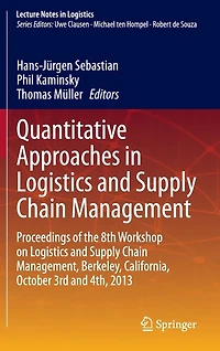 Quantitative Approaches Logistics and Supply Chain Management: Proceedings of the 8th Workshop on Management, Berkeley, California, October 3rd 4th, 2013