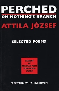 Perched on Nothing's Branch: Selected Poems of Attila Jozsef