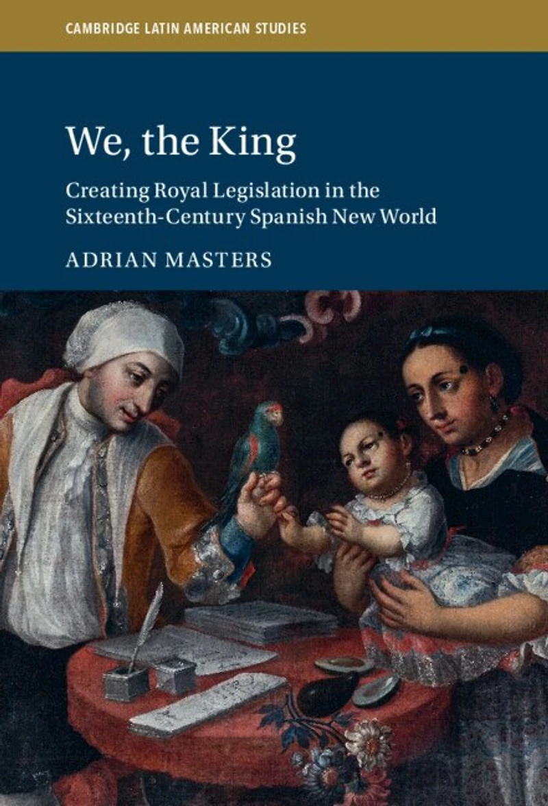 We, the King: Creating Royal Legislation Sixteenth-Century Spanish New World
