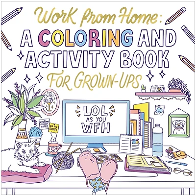Work from Home: A Coloring and Activity Book for Grown-ups (LOL as You WFH)