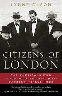 Citizens of London: How Britain was Rescued Its Darkest, Finest Hour
