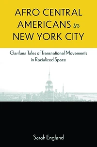 Afro Central Americans New York City: Garifuna Tales of Transnational Movements Racialized Space