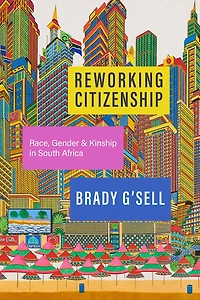 Reworking Citizenship: Race, Gender, and Kinship South Africa