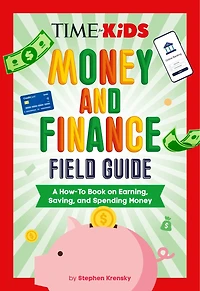 TIME for Kids: Money and Finance Field Guide: A How-To Book on Earning, Saving, Spending