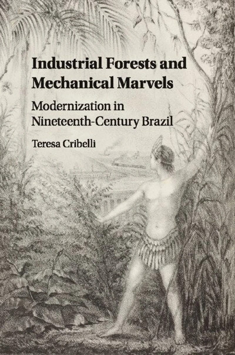 Industrial Forests and Mechanical Marvels: Modernization Nineteenth-Century Brazil
