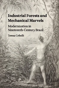 Industrial Forests and Mechanical Marvels: Modernization Nineteenth-Century Brazil