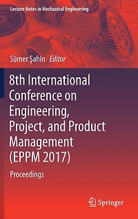 8th International Conference on Engineering, Project, and Product Management (EPPM 2017): Proceedings