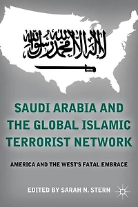 Saudi Arabia and the Global Islamic Terrorist Network: America West's Fatal Embrace