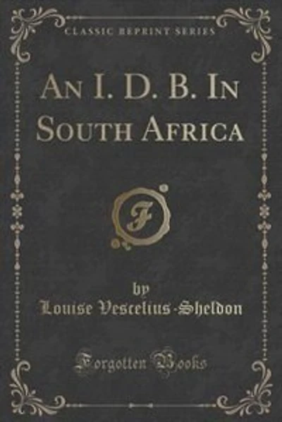 An I. D. B. In South Africa (Classic Reprint)